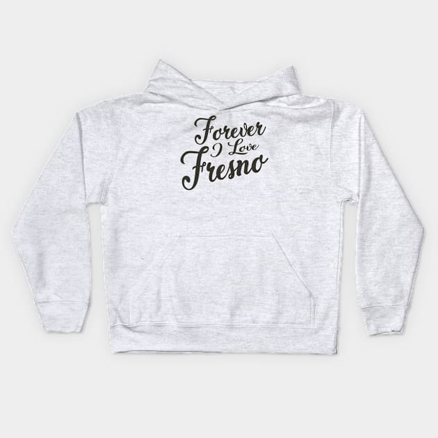 Forever i love Fresno Kids Hoodie by unremarkable